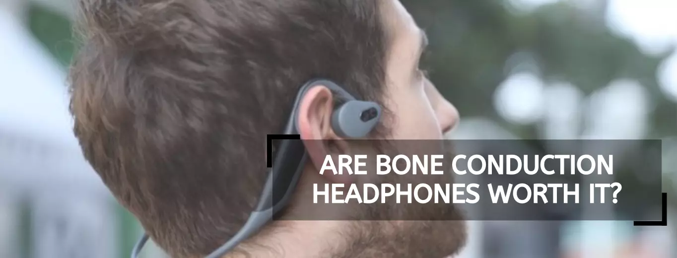 Are Bone Conduction Headphones Worth It